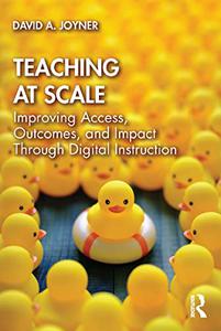 Teaching at Scale Improving Access, Outcomes, and Impact Through Digital Instruction