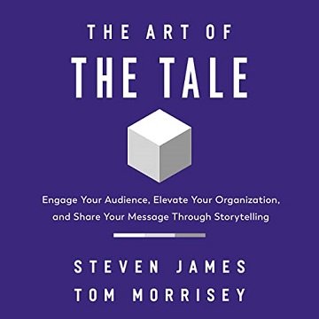 The Art of the Tale Engage Your Audience, Elevate Your Organization, and Share Your Message Through Storytelling [Audiobook]
