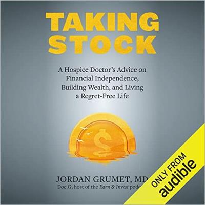 Taking Stock A Hospice Doctor's Advice on Financial Independence, Building Wealth, and Living a Regret-Free Life [Audiobook]