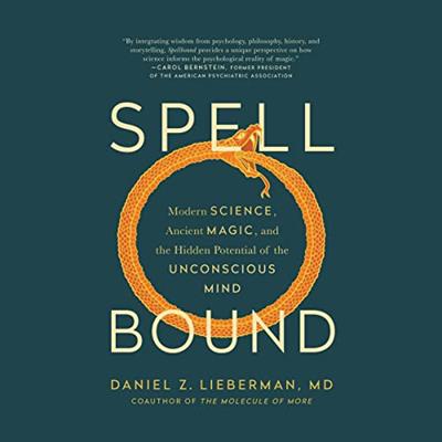 Spellbound Modern Science, Ancient Magic, and the Hidden Potential of the Unconscious Mind [Audiobook]