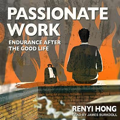 Passionate Work Endurance After the Good Life [Audiobook]