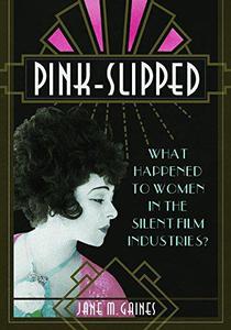 Pink-Slipped What Happened to Women in the Silent Film Industries