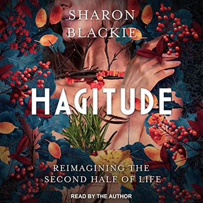 Hagitude Reimagining the Second Half of Life [Audiobook]