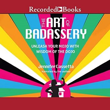 The Art of Badassery Unleash your Mojo with Wisdom of the Dojo [Audiobook]