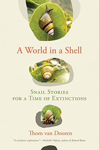 A World in a Shell Snail Stories for a Time of Extinctions (The MIT Press)