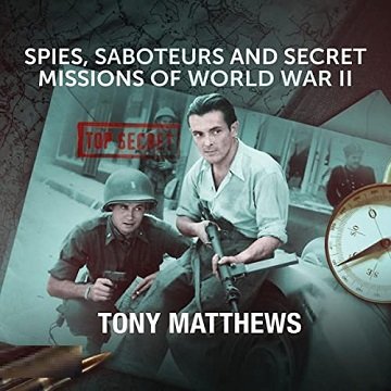 Spies, Saboteurs and Secret Missions of World War II [Audiobook]