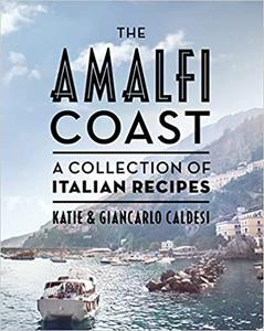 The Amalfi Coast A collection of Italian recipes