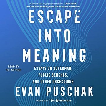 Escape into Meaning Essays on Superman, Public Benches, and Other Obsessions [Audiobook]