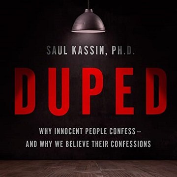 Duped Why Innocent People Confess–and Why We Believe Their Confessions [Audiobook]