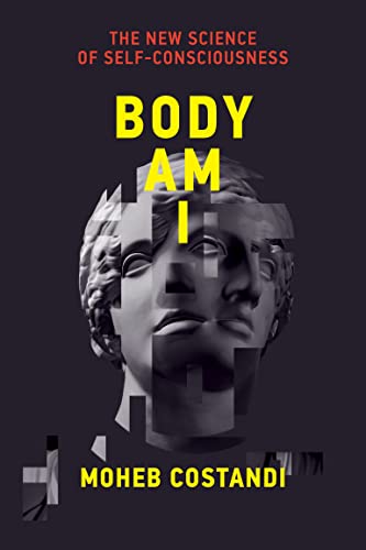 Body Am I The New Science of Self-Consciousness (The MIT Press)