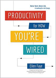 Productivity for How You're Wired Better Work. Better Life