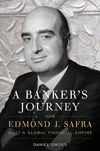 A Banker’s Journey How Edmond J. Safra Built a Global Financial Empire