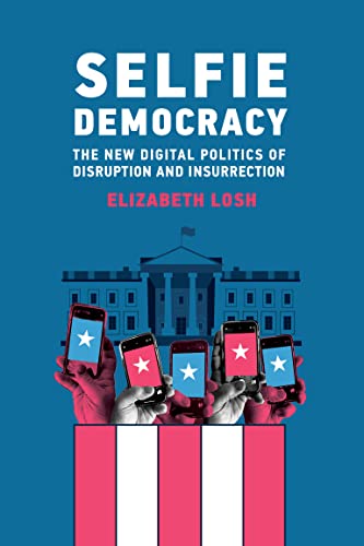 Selfie Democracy The New Digital Politics of Disruption and Insurrection (The MIT Press) (True PDF)
