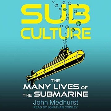 Sub Culture The Many Lives of the Submarine [Audiobook]