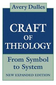 The Craft of Theology From Symbol to System, Expanded Edition