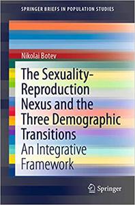 The Sexuality-Reproduction Nexus and the Three Demographic Transitions An Integrative Framework 