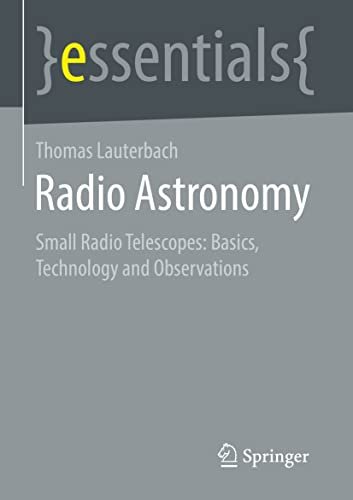 Radio Astronomy Small Radio Telescopes Basics, Technology, and Observations (essentials)