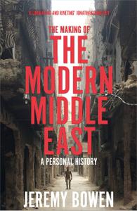 The Making of the Modern Middle East A Personal History