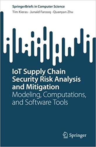 IoT Supply Chain Security Risk Analysis and Mitigation Modeling, Computations, and Software Tools