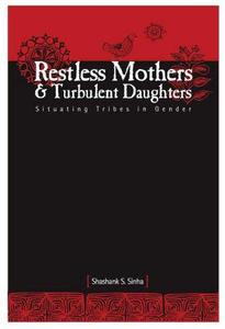 Restless Mothers & Turbulent Daughters Situating Tribes in Gender Studies