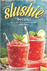 Summer Slushie Recipes Whip Up Tasty Cold Slushies in No Time!