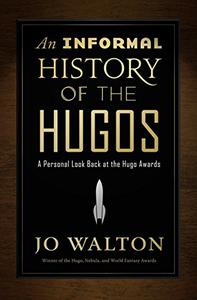 An Informal History of the Hugos A Personal Look Back at the Hugo Awards, 1953-2000