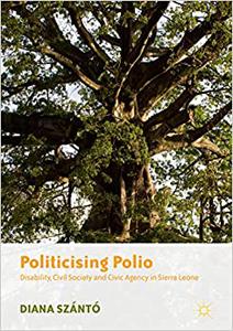 Politicising Polio Disability, Civil Society and Civic Agency in Sierra Leone 