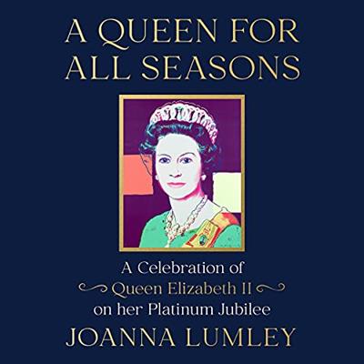 A Queen for All Seasons A Celebration of Queen Elizabeth II on Her Platinum Jubilee [Audiobook]