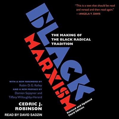 Black Marxism The Making of the Black Radical Tradition, 3rd Edition [Audiobook]