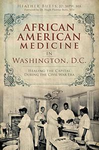 African American Medicine in Washington, D.C. Healing the Capital During the Civil War Era