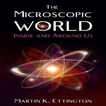 The Microscopic World Inside and Around Us [Audiobook]