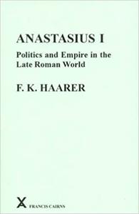 Anastasius I Politics And Empire in the Late Roman World