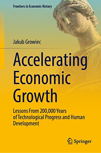 Accelerating Economic Growth Lessons From 200,000 Years of Technological Progress and Human Development
