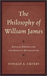 The Philosophy of William James Radical Empiricism and Radical Materialism