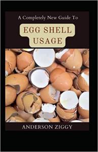 A Completely New Guide To Egg Shell Usage