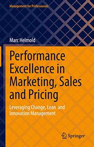 Performance Excellence in Marketing, Sales and Pricing Leveraging Change, Lean and Innovation Management