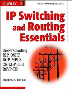 IP Switching and Routing Essentials  Understanding RIP, OSPF, BGP, MPLS, CR-LDP, and RSVP-TE