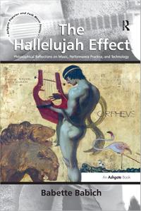 The Hallelujah Effect Philosophical Reflections on Music, Performance Practice, and Technology