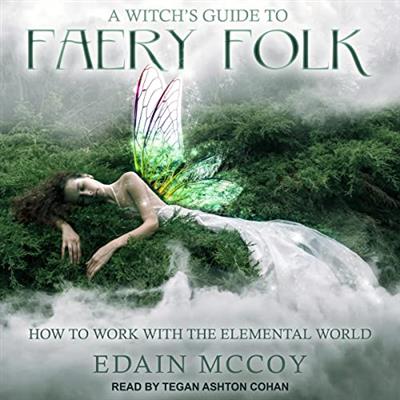 A Witch's Guide to Faery Folk How to Work with the Elemental World [Audiobook]