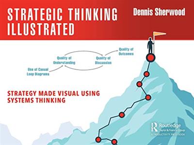 Strategic Thinking Illustrated Strategy Made Visual Using Systems Thinking