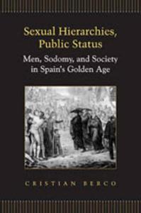 Sexual Hierarchies, Public Status Men, Sodomy, and Society in Spain's Golden Age