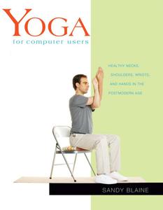 Yoga for Computer Users Healthy Necks, Shoulders, Wrists, and Hands in the Postmodern Age (Yoga Shorts)