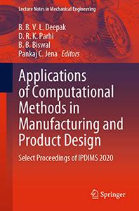 Applications of Computational Methods in Manufacturing and Product Design Select Proceedings of IPDIMS 2020