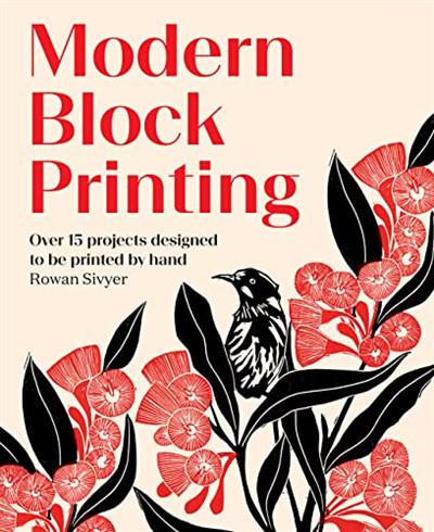 Modern Block Printing  Over 15 Projects Designed to Be Printed by Hand