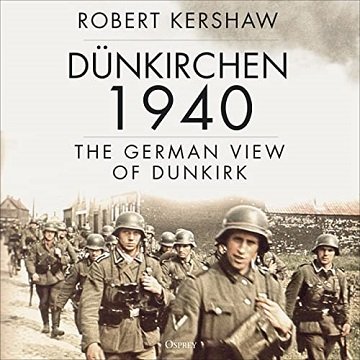 Dünkirchen 1940 The German View of Dunkirk [Audiobook]