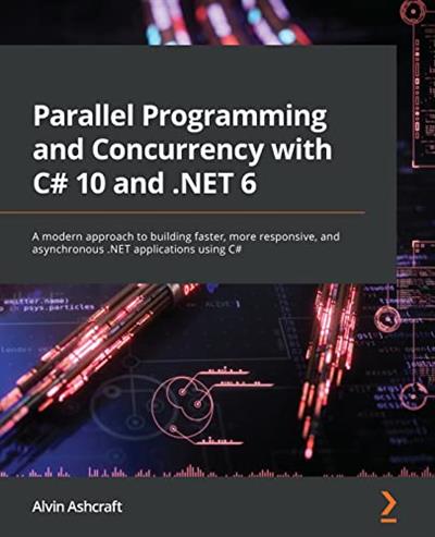 Parallel Programming and Concurrency with C# 10 and .NET 6 (True PDF)