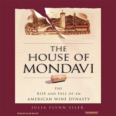 The House of Mondavi The Rise and Fall of an American Wine Dynasty (Audiobook)