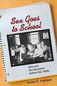 Sex Goes to School Girls and Sex Education Before the 1960s