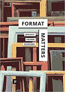 Format Matters Standards, Practices, and Politics in Media Cultures