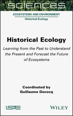 Historical Ecology  Learning from the Past to Understand the Present and Forecast the Future of Ecosystems
